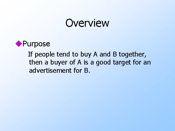 Overview u. Purpose If people tend to buy A and B together, then a