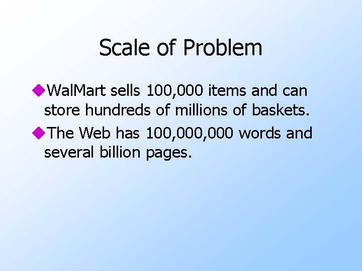 Scale of Problem u. Wal. Mart sells 100, 000 items and can store hundreds