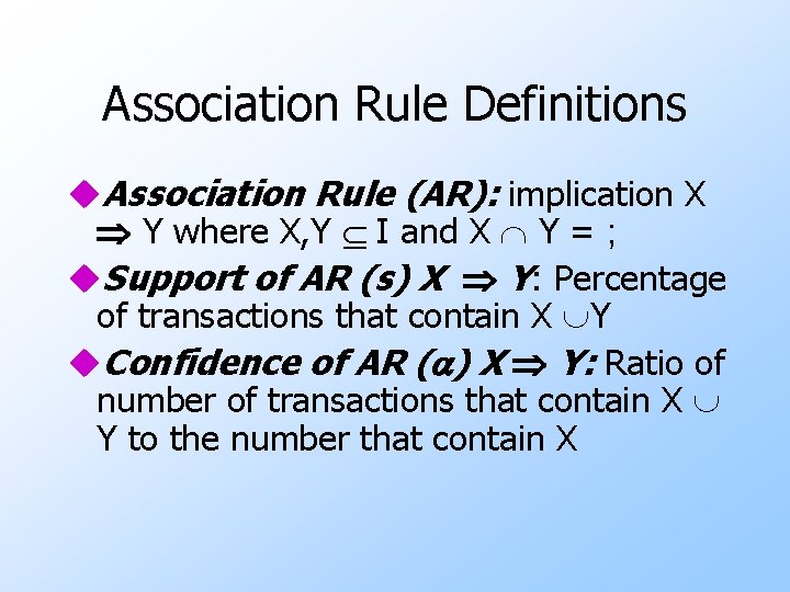 Association Rule Definitions u. Association Rule (AR): implication X Y where X, Y I