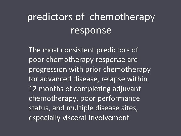 predictors of chemotherapy response The most consistent predictors of poor chemotherapy response are progression