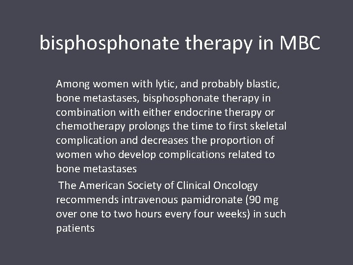 bisphonate therapy in MBC Among women with lytic, and probably blastic, bone metastases,