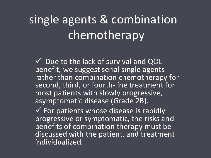 single agents & combination chemotherapy ü Due to the lack of survival and QOL