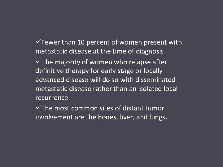 üFewer than 10 percent of women present with metastatic disease at the time of