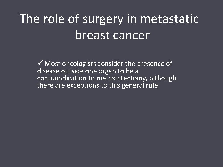 The role of surgery in metastatic breast cancer ü Most oncologists consider the presence