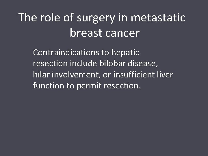 The role of surgery in metastatic breast cancer Contraindications to hepatic resection include bilobar