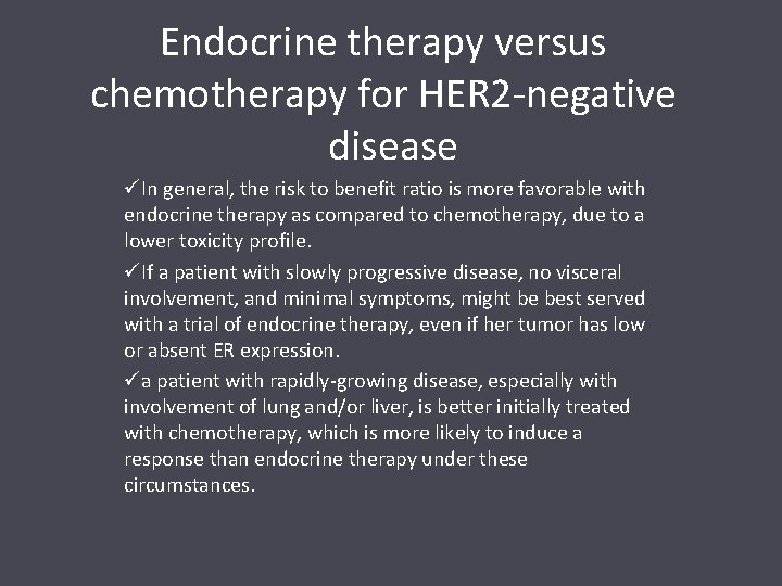 Endocrine therapy versus chemotherapy for HER 2 -negative disease üIn general, the risk to