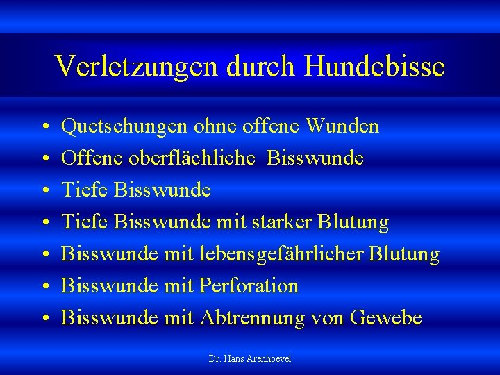 Verletzungen durch Hundebisse • • Quetschungen ohne offene Wunden Offene oberflächliche Bisswunde Tiefe Bisswunde