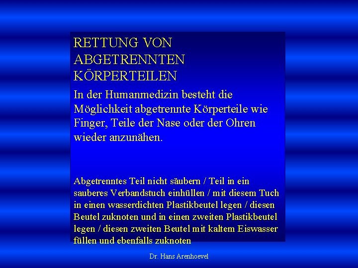 RETTUNG VON ABGETRENNTEN KÖRPERTEILEN In der Humanmedizin besteht die Möglichkeit abgetrennte Körperteile wie Finger,