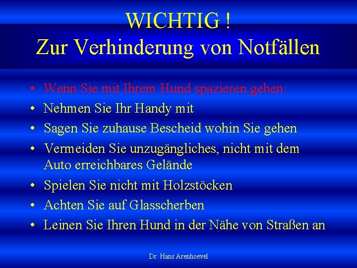 WICHTIG ! Zur Verhinderung von Notfällen • • Wenn Sie mit Ihrem Hund spazieren