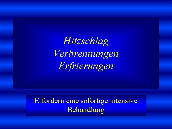 Hitzschlag Verbrennungen Erfrierungen Erfordern eine sofortige intensive Behandlung 