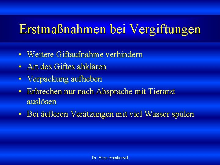 Erstmaßnahmen bei Vergiftungen • • Weitere Giftaufnahme verhindern Art des Giftes abklären Verpackung aufheben