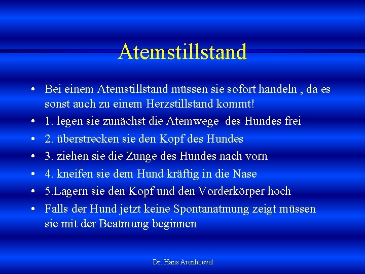 Atemstillstand • Bei einem Atemstillstand müssen sie sofort handeln , da es sonst auch