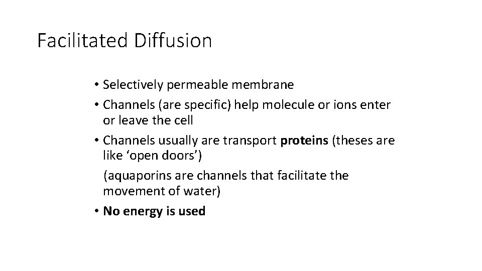 Facilitated Diffusion • Selectively permeable membrane • Channels (are specific) help molecule or ions