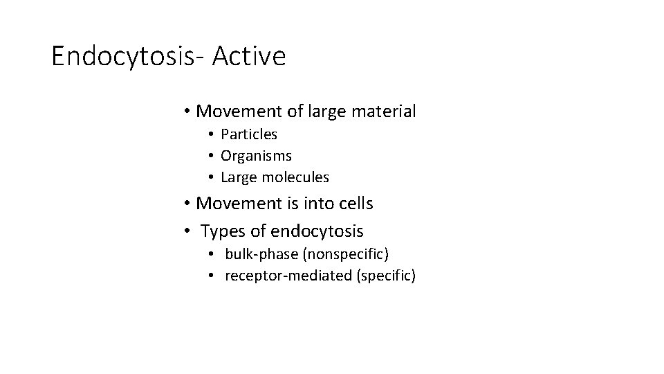 Endocytosis- Active • Movement of large material • Particles • Organisms • Large molecules