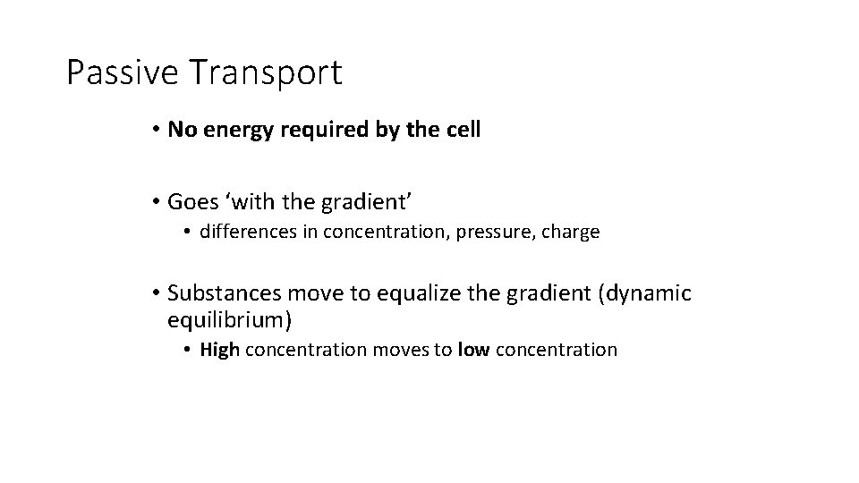 Passive Transport • No energy required by the cell • Goes ‘with the gradient’