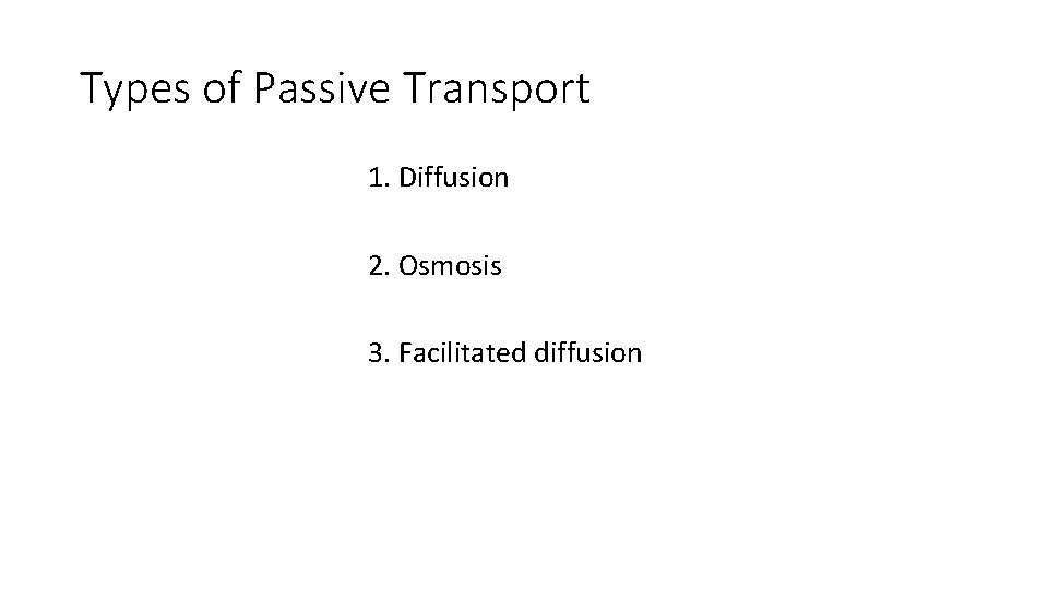 Types of Passive Transport 1. Diffusion 2. Osmosis 3. Facilitated diffusion 