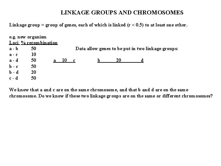 LINKAGE GROUPS AND CHROMOSOMES Linkage group = group of genes, each of which is