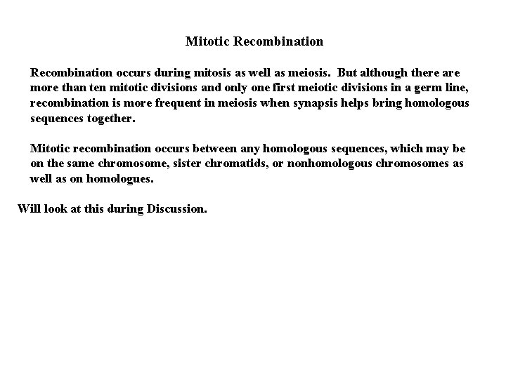 Mitotic Recombination occurs during mitosis as well as meiosis. But although there are more