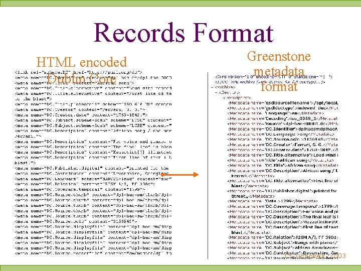 Records Format HTML encoded Dublin Core Greenstone metadata format 15 October 2003 
