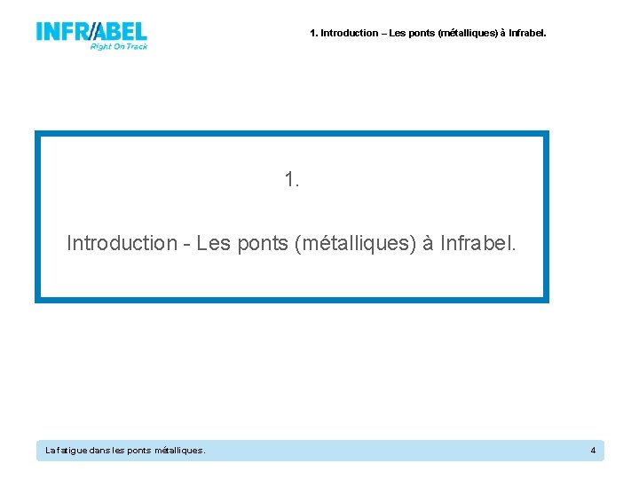 1. Introduction – Les ponts (métalliques) à Infrabel. 1. Introduction - Les ponts (métalliques)