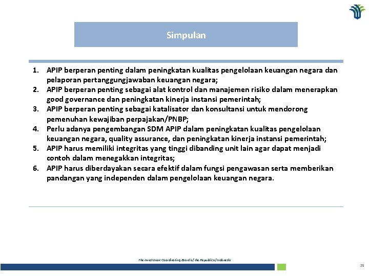 Simpulan 1. APIP berperan penting dalam peningkatan kualitas pengelolaan keuangan negara dan pelaporan pertanggungjawaban