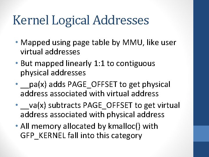 Kernel Logical Addresses • Mapped using page table by MMU, like user virtual addresses