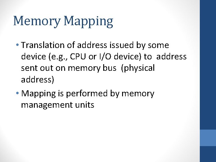 Memory Mapping • Translation of address issued by some device (e. g. , CPU