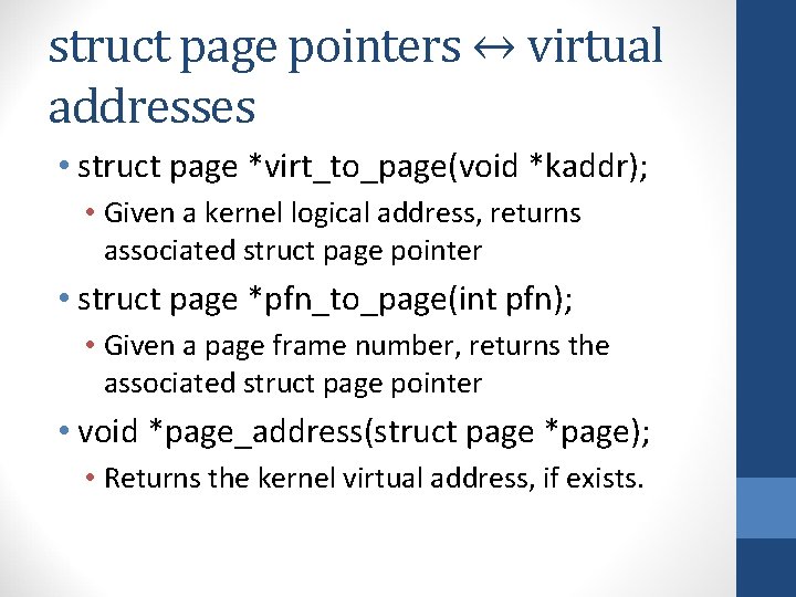 struct page pointers ↔ virtual addresses • struct page *virt_to_page(void *kaddr); • Given a