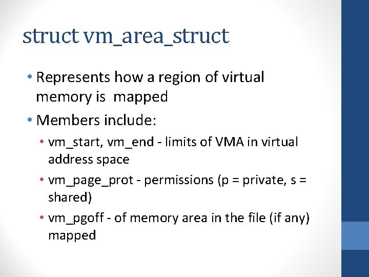 struct vm_area_struct • Represents how a region of virtual memory is mapped • Members