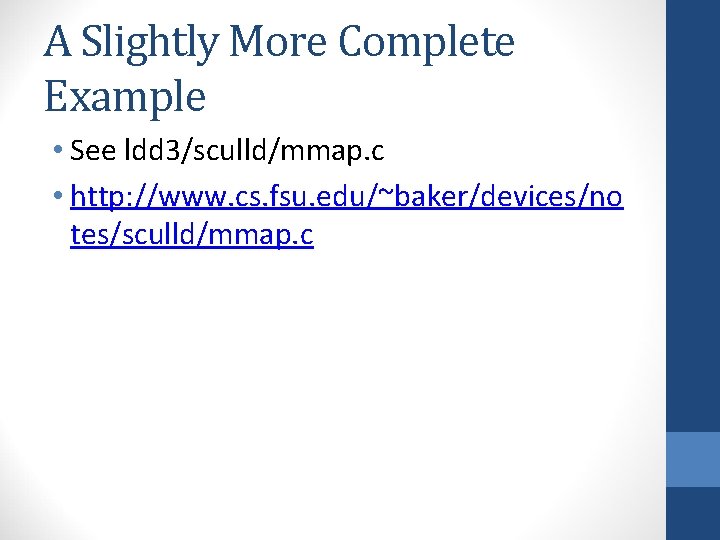 A Slightly More Complete Example • See ldd 3/sculld/mmap. c • http: //www. cs.