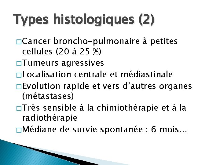 Types histologiques (2) � Cancer broncho-pulmonaire à petites cellules (20 à 25 %) �