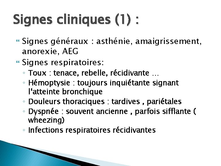 Signes cliniques (1) : Signes généraux : asthénie, amaigrissement, anorexie, AEG Signes respiratoires: ◦