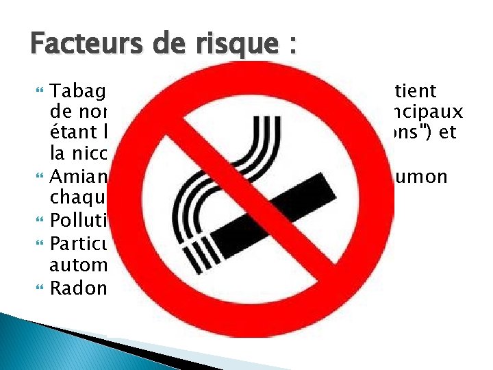 Facteurs de risque : Tabagisme: plus de 90% des cas (contient de nombreux carcinogènes,