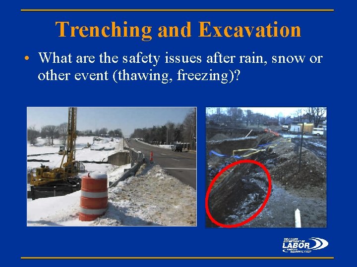 Trenching and Excavation • What are the safety issues after rain, snow or other