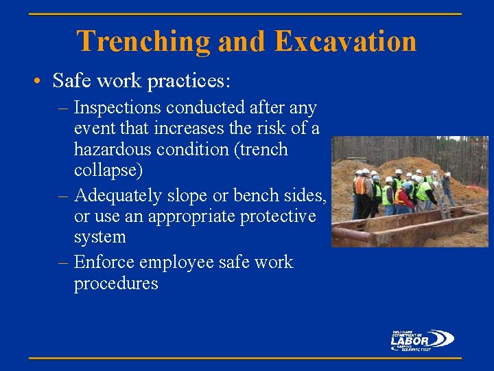 Trenching and Excavation • Safe work practices: – Inspections conducted after any event that