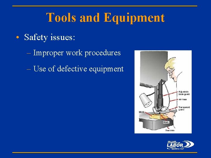 Tools and Equipment • Safety issues: – Improper work procedures – Use of defective