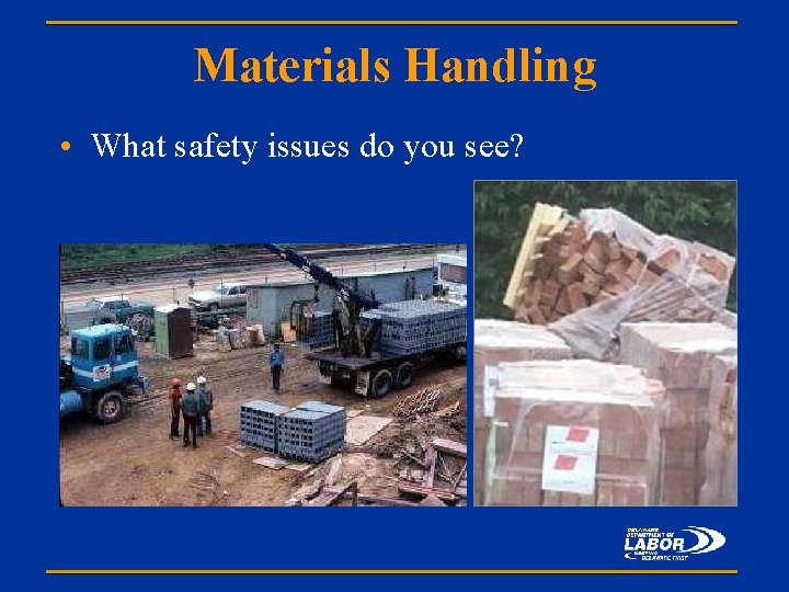 Materials Handling • What safety issues do you see? 