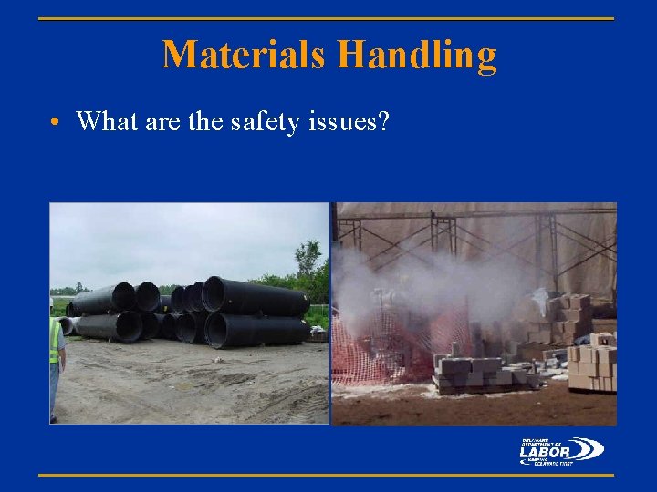 Materials Handling • What are the safety issues? 
