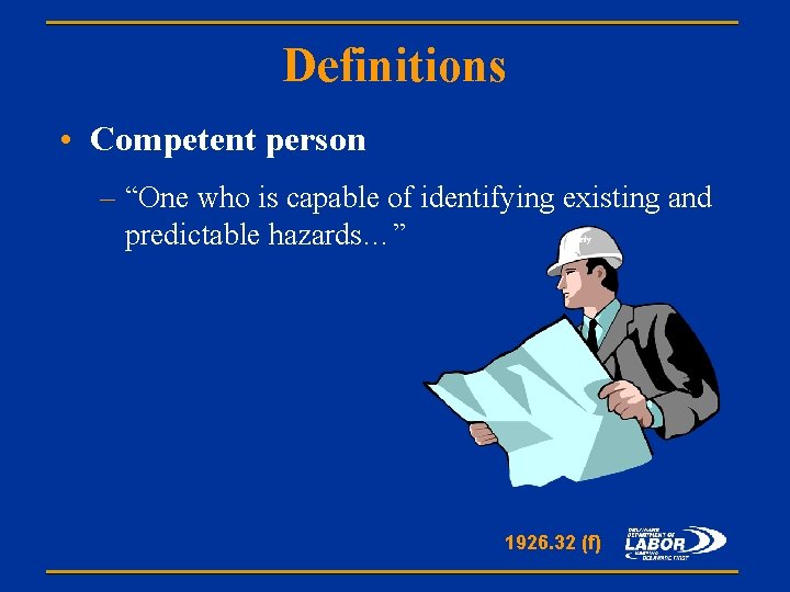 Definitions • Competent person – “One who is capable of identifying existing and predictable