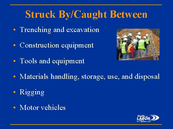 Struck By/Caught Between • Trenching and excavation • Construction equipment • Tools and equipment