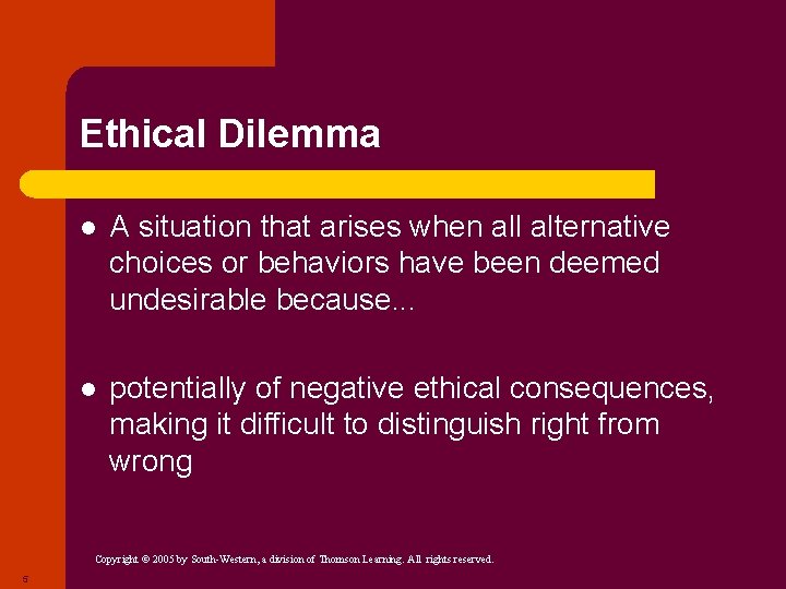 Ethical Dilemma l A situation that arises when all alternative choices or behaviors have