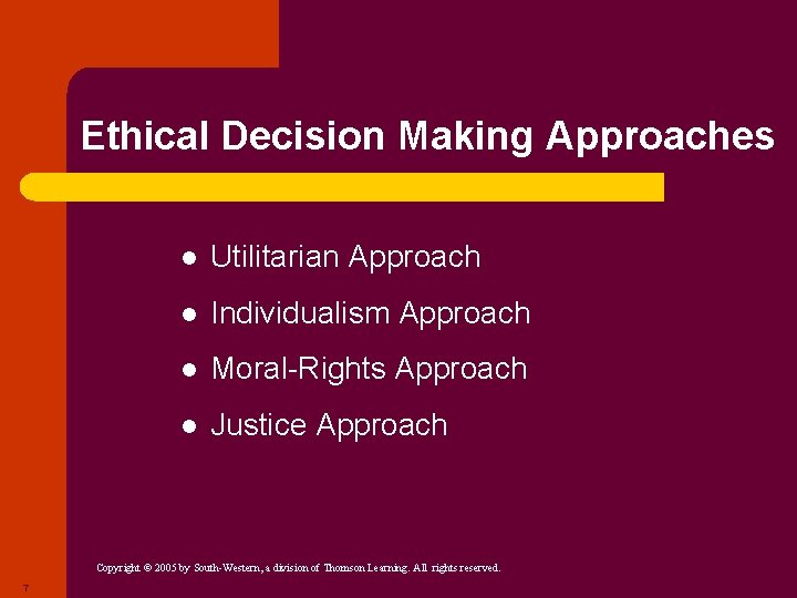 Ethical Decision Making Approaches l Utilitarian Approach l Individualism Approach l Moral-Rights Approach l