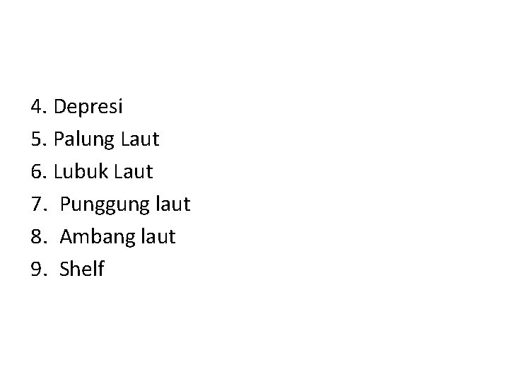 4. Depresi 5. Palung Laut 6. Lubuk Laut 7. Punggung laut 8. Ambang laut