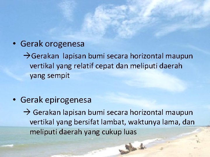 Gerakan tenaga Diastropisme • Gerak orogenesa Gerakan lapisan bumi secara horizontal maupun vertikal yang