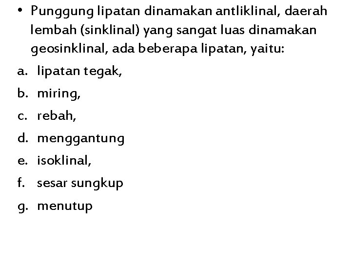  • Punggung lipatan dinamakan antliklinal, daerah lembah (sinklinal) yang sangat luas dinamakan geosinklinal,