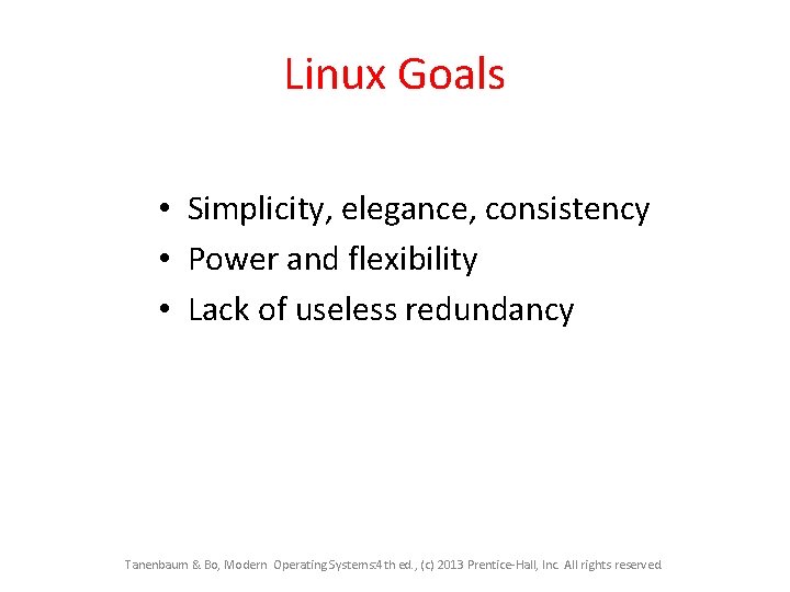 Linux Goals • Simplicity, elegance, consistency • Power and flexibility • Lack of useless Linux Goals • Simplicity, elegance, consistency • Power and flexibility • Lack of useless
