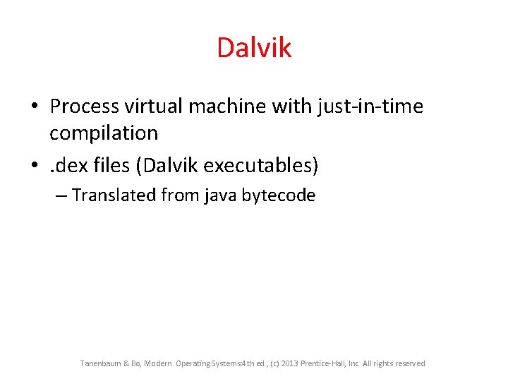 Dalvik • Process virtual machine with just-in-time compilation • . dex files (Dalvik executables) Dalvik • Process virtual machine with just-in-time compilation • . dex files (Dalvik executables)