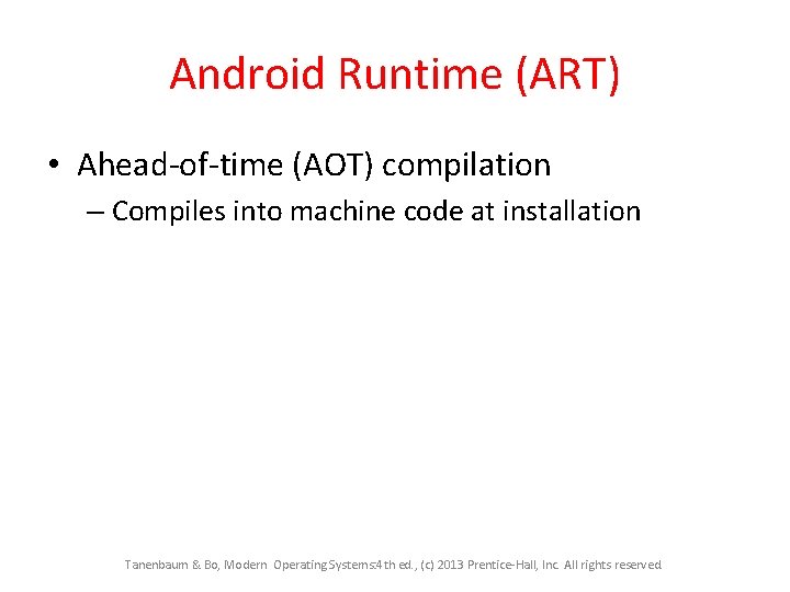 Android Runtime (ART) • Ahead-of-time (AOT) compilation – Compiles into machine code at installation Android Runtime (ART) • Ahead-of-time (AOT) compilation – Compiles into machine code at installation