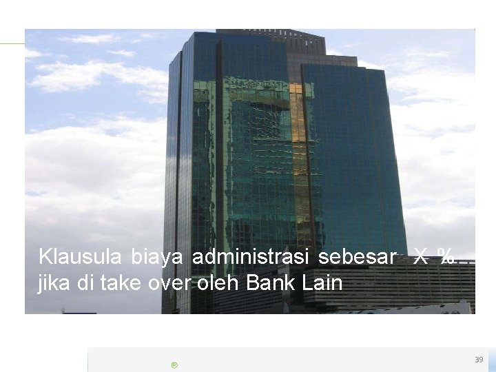 Klausula biaya administrasi sebesar X % jika di take over oleh Bank Lain 39