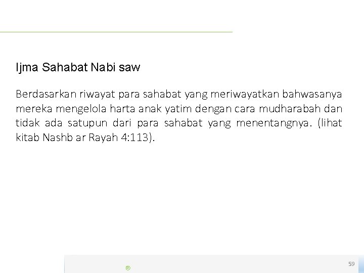 Ijma Sahabat Nabi saw Berdasarkan riwayat para sahabat yang meriwayatkan bahwasanya mereka mengelola harta